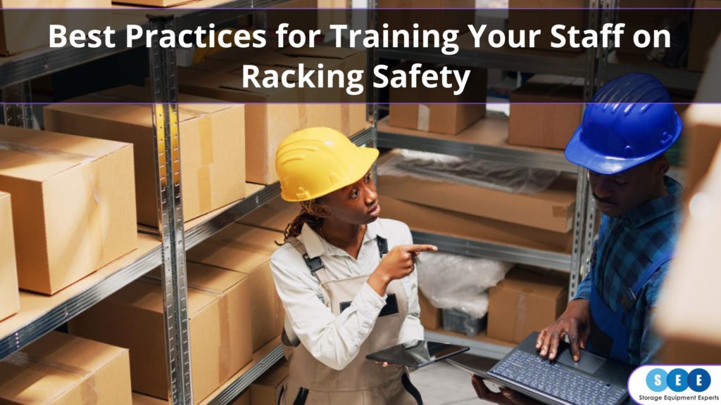 Best Practices for Training Your Staff on Racking Safety