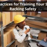 Best Practices for Training Your Staff on Racking Safety